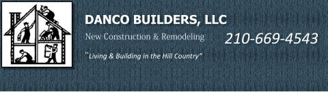 DANCO BUILDERS, LLC New Construction & Remodeling Living & Building in the Hill Country 210-669-4543
